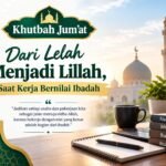 Khutbah Jum’at: Dari Lelah Menjadi Lillah, Saat Kerja Bernilai Ibadah